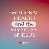 Emotional Health and the Miracles of Jesus
