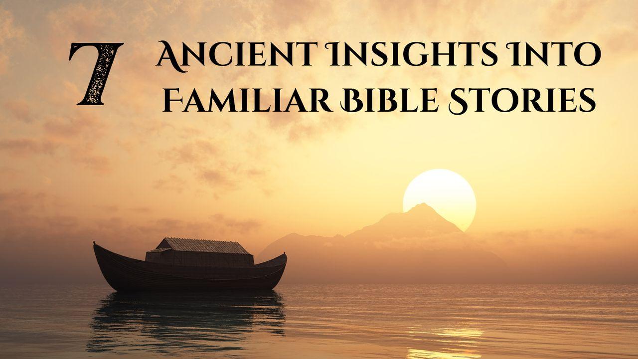 Ancient Insights Into 7 Familiar Bible Stories