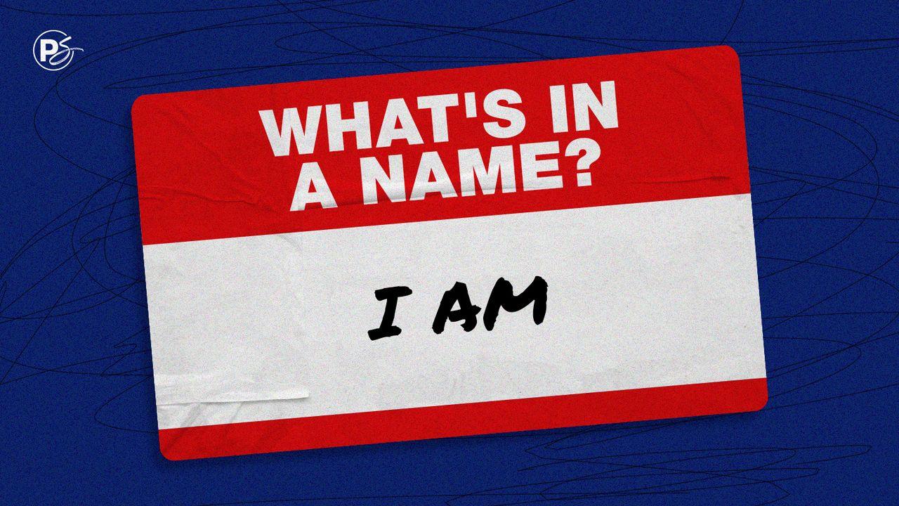 What's In A Name: I AM