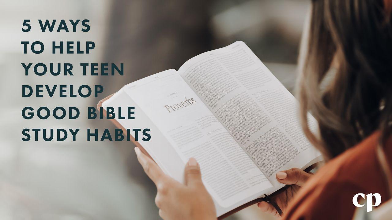 5 Ways to Help Your Teen Develop Good Bible Study Habits