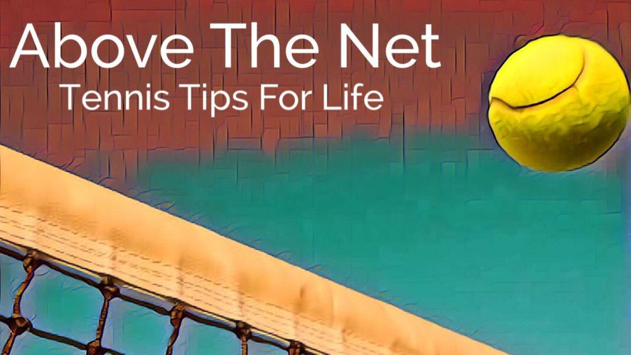 Above the Net - Tennis Tips for Life
