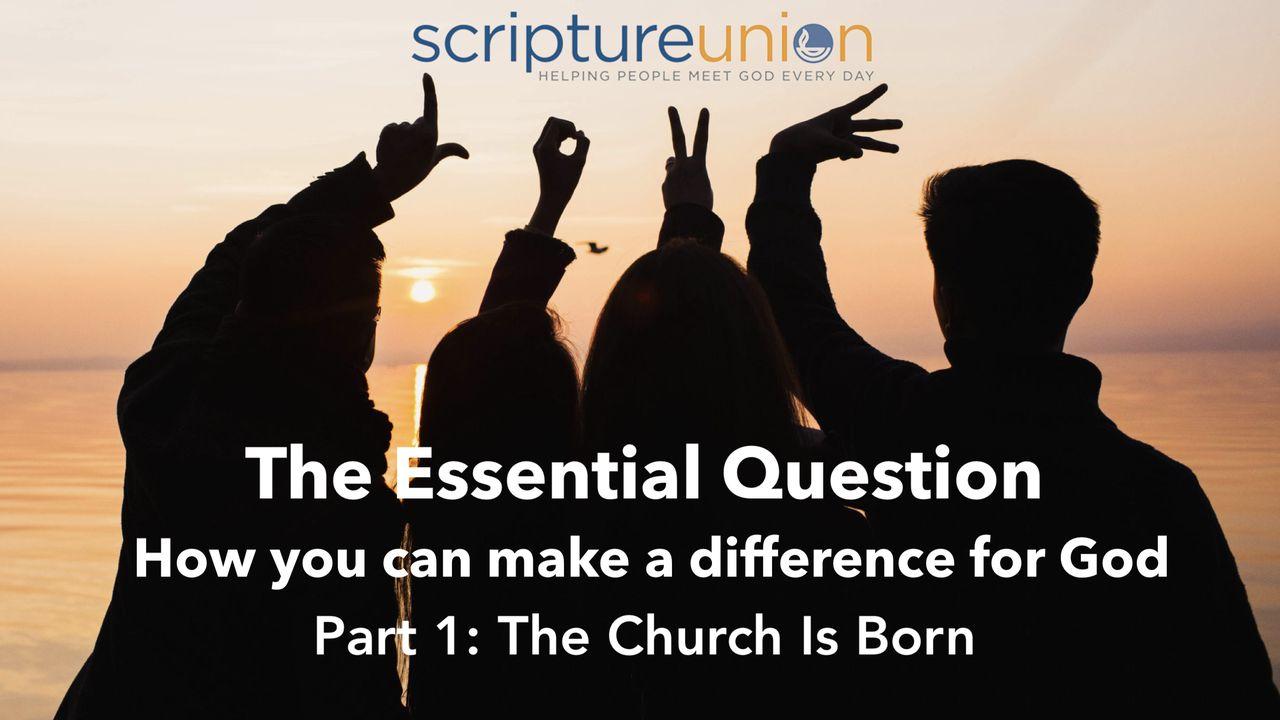 The Essential Question (Part 1): The Church Is Born