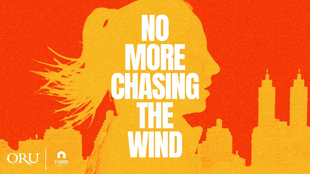 No More Chasing the Wind