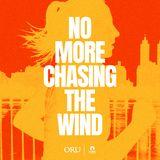 No More Chasing the Wind 