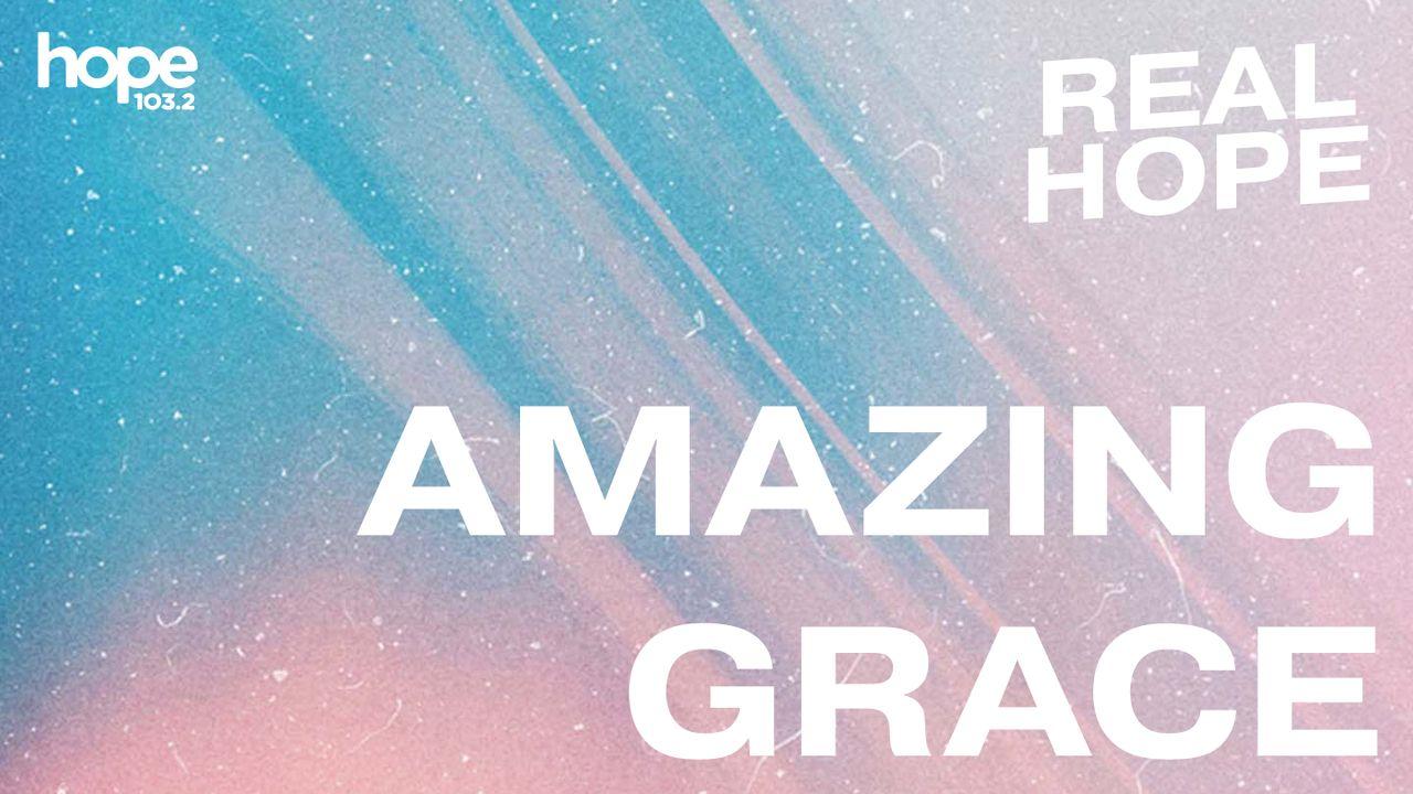 Real Hope: Amazing Grace