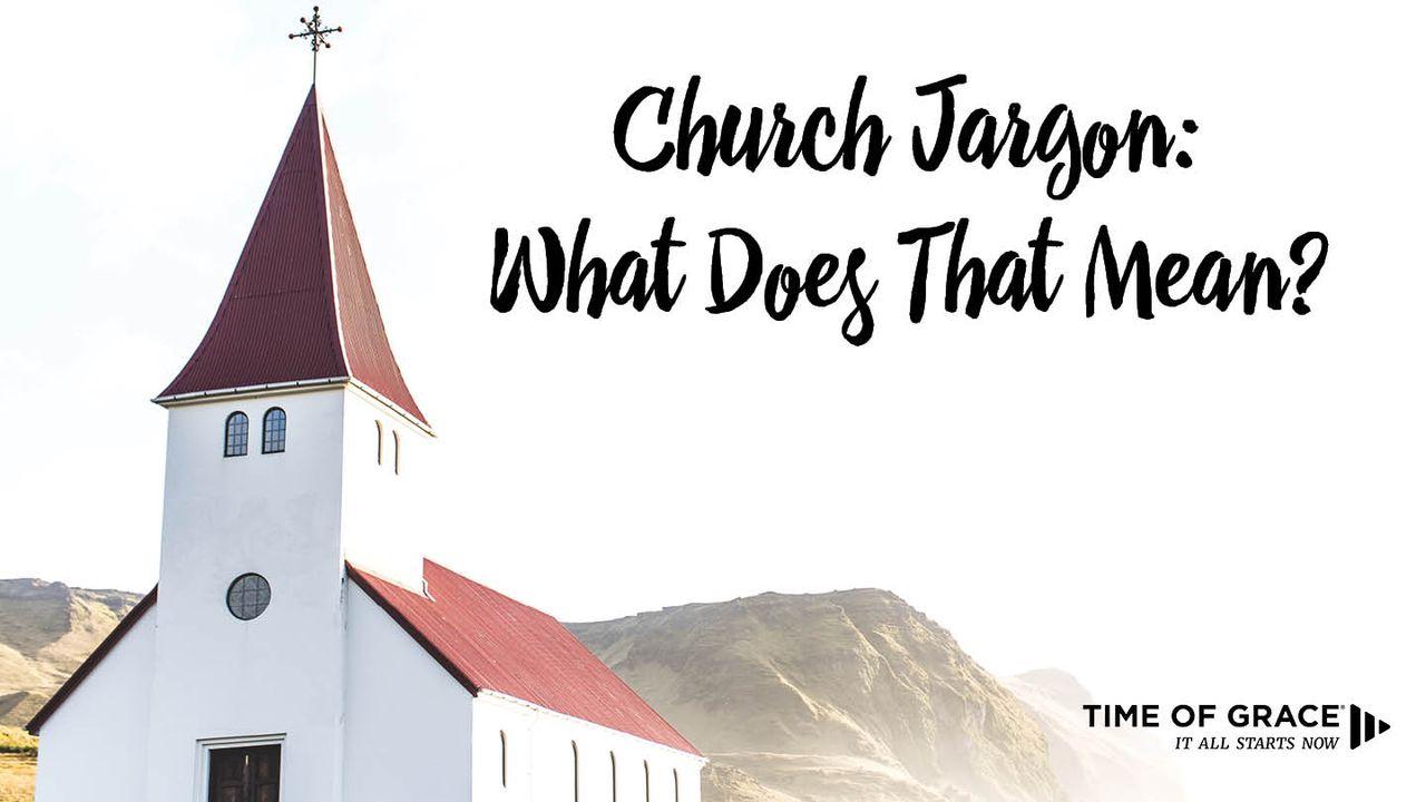 Church Jargon: What Does That Mean?: Devotions From Time Of Grace