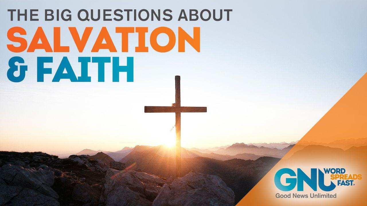 The Big Questions About Salvation and Faith