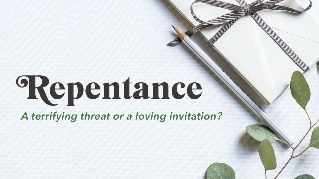 Repentance: A Terrifying Threat or a Loving Invitation?