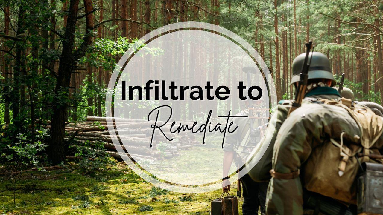 Infiltrate to Remediate