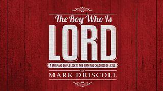 The Boy Who Is Lord By Mark Driscoll