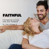 Faithful: 3 Scriptures to Pray Over Your Husband