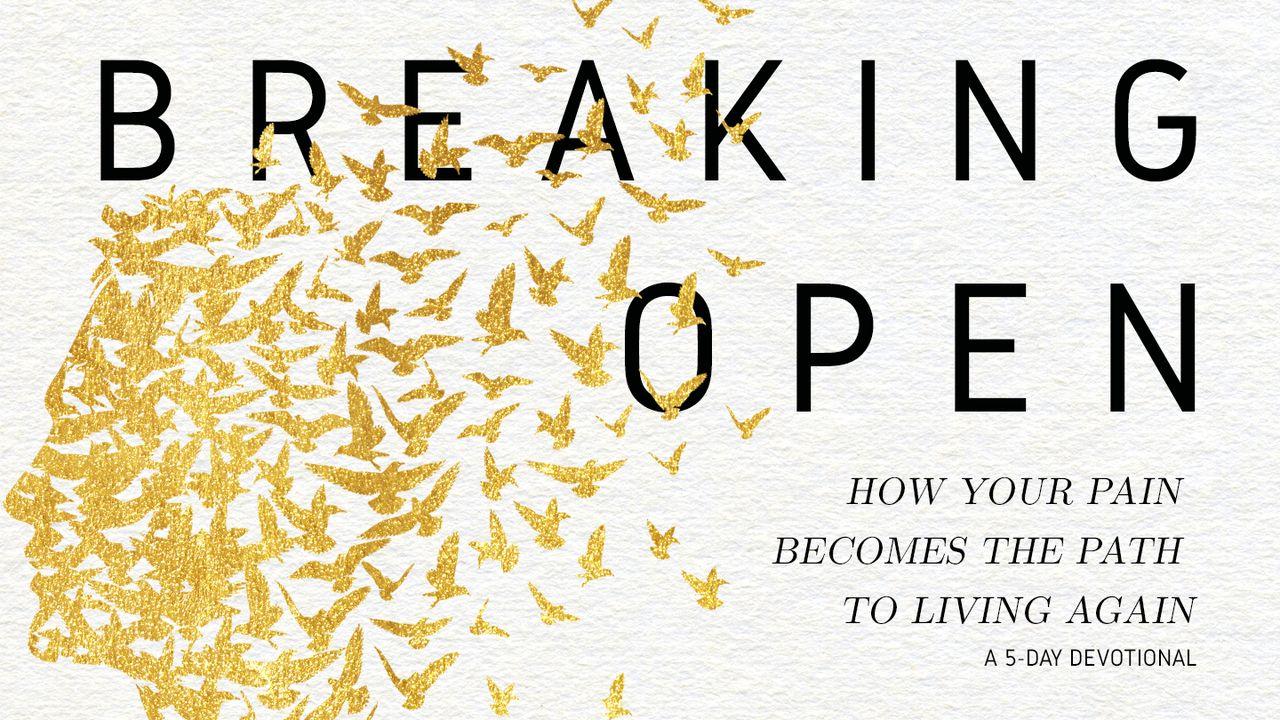 Breaking Open How Your Pain Becomes the Path to Living Again