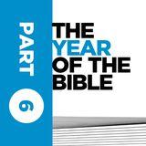 Year of the Bible: Part Six of Twelve 