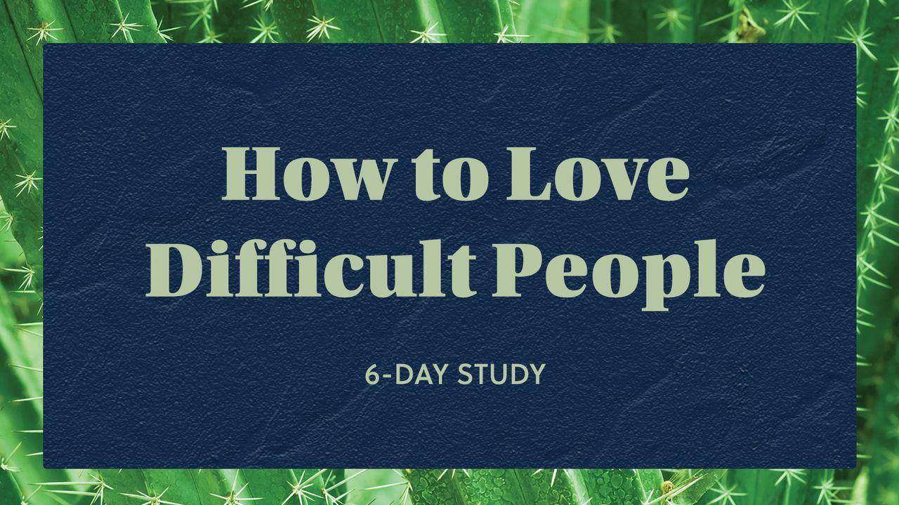 How to Love Difficult People