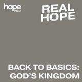 Real Hope: Back to Basics - God's Kingdom