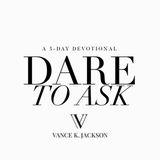 Dare To Ask