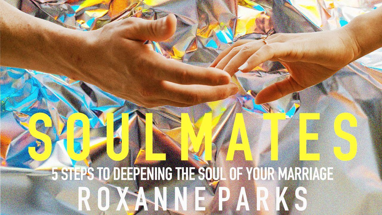 Soulmates: 5 Steps to Deepening the Soul of Your Marriage