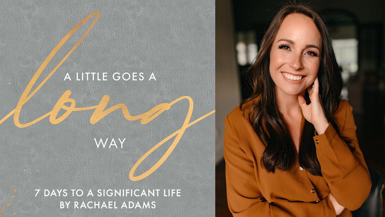 A Little Goes a Long Way: 7 Days to a Significant Life