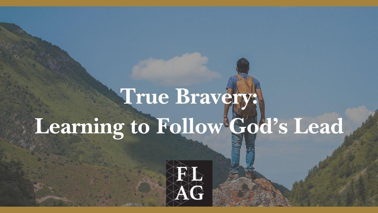 True Bravery: Learning to Follow God’s Lead