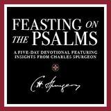 Feasting on the Psalms: A Five-Day Devotional Featuring Insights From Charles Spurgeon