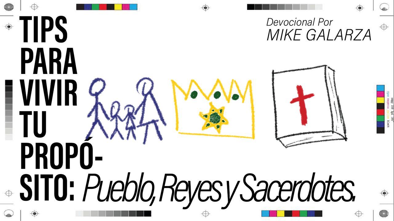 Tips Para Vivir Tu Propósito: Pueblo, Reyes Y Sacerdotes.