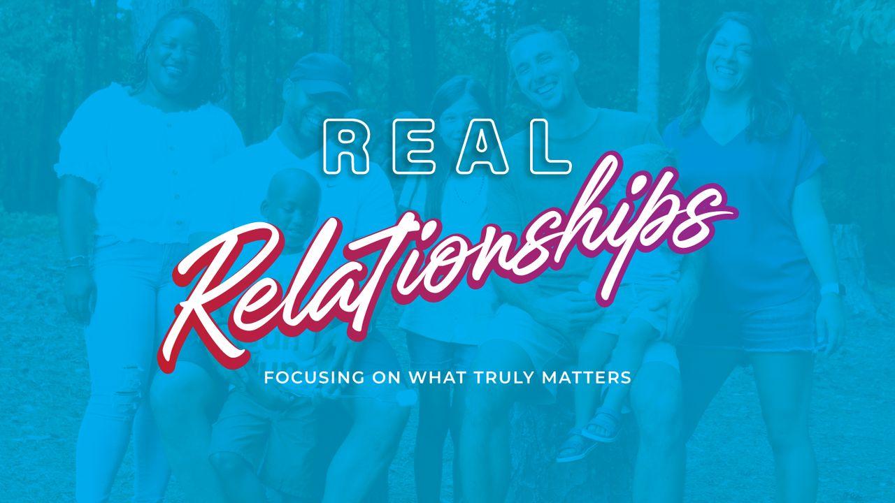 Real Relationships:  Focusing on What Truly Matters