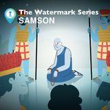 Watermark Gospel | Samson