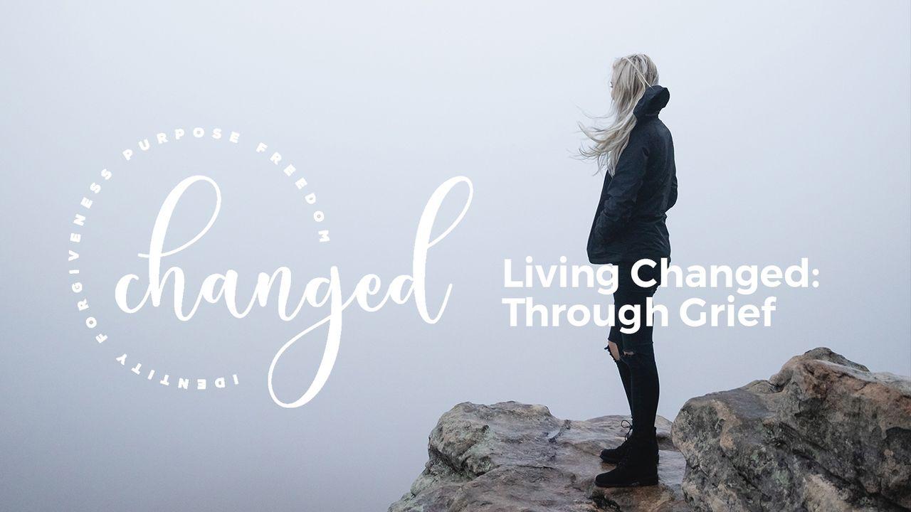 Living Changed: Through Grief