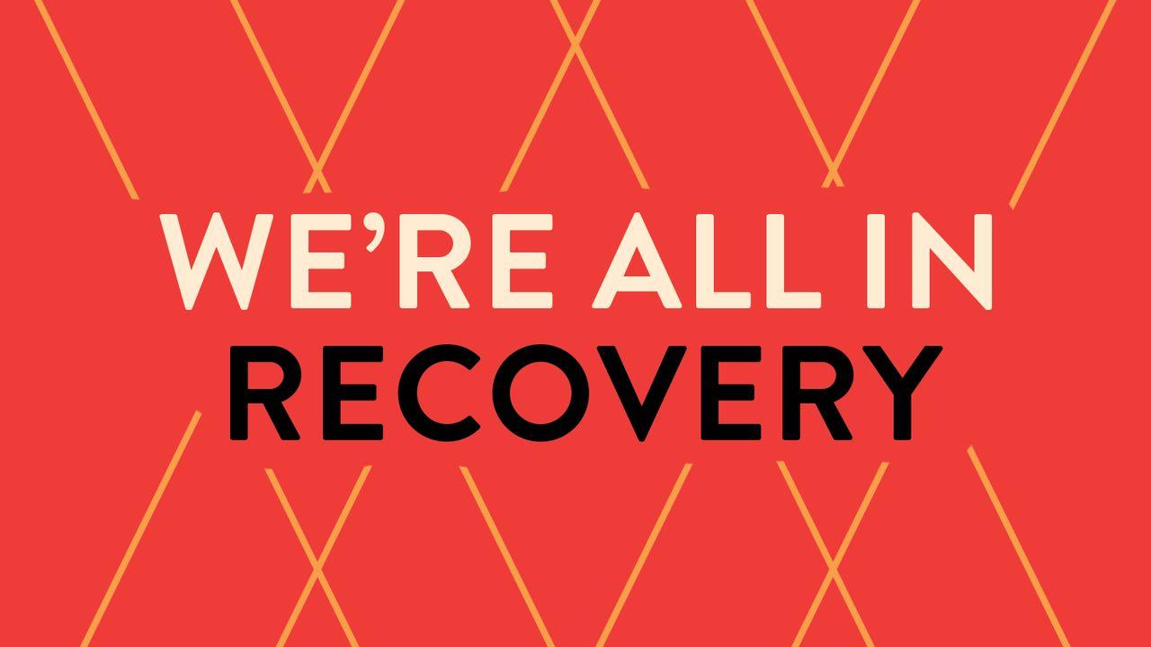 We're All in Recovery