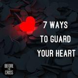 Before the Cross: 7 Ways to Guard Your Heart