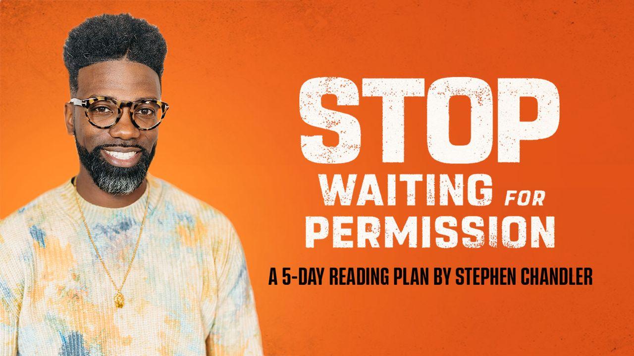 Stop Waiting for Permission