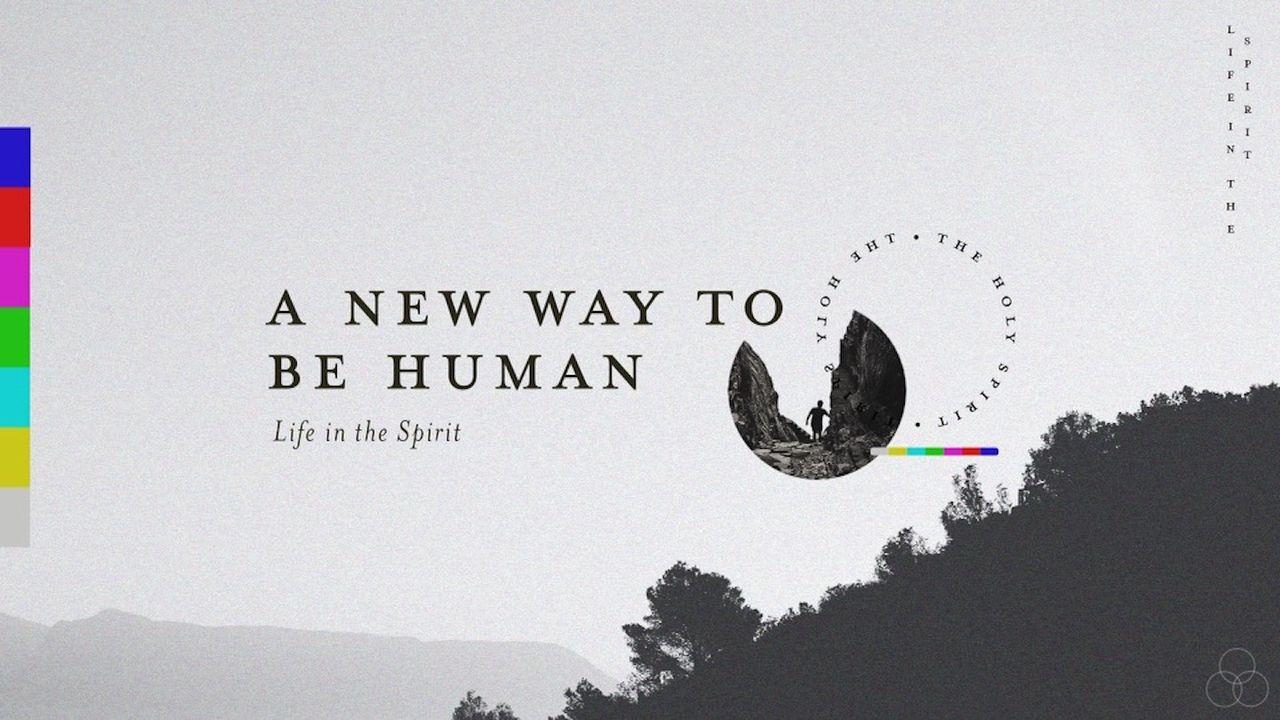 A New Way to Be Human - Life in the Spirit