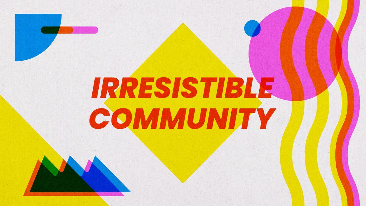 Irresistible Community