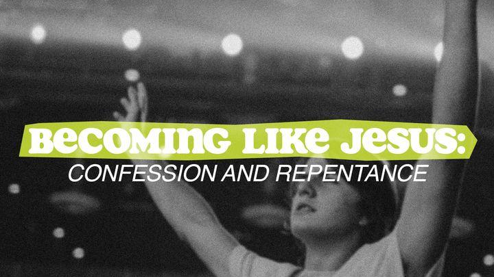 Becoming Like Jesus: Confession and Repentance
