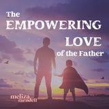 The Empowering Love Of The Father