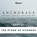 Anchorage: The Storm of Sickness | Part 6 of 8