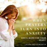 When Prayers Turn Into Anxiety - God's Word for Your Heart