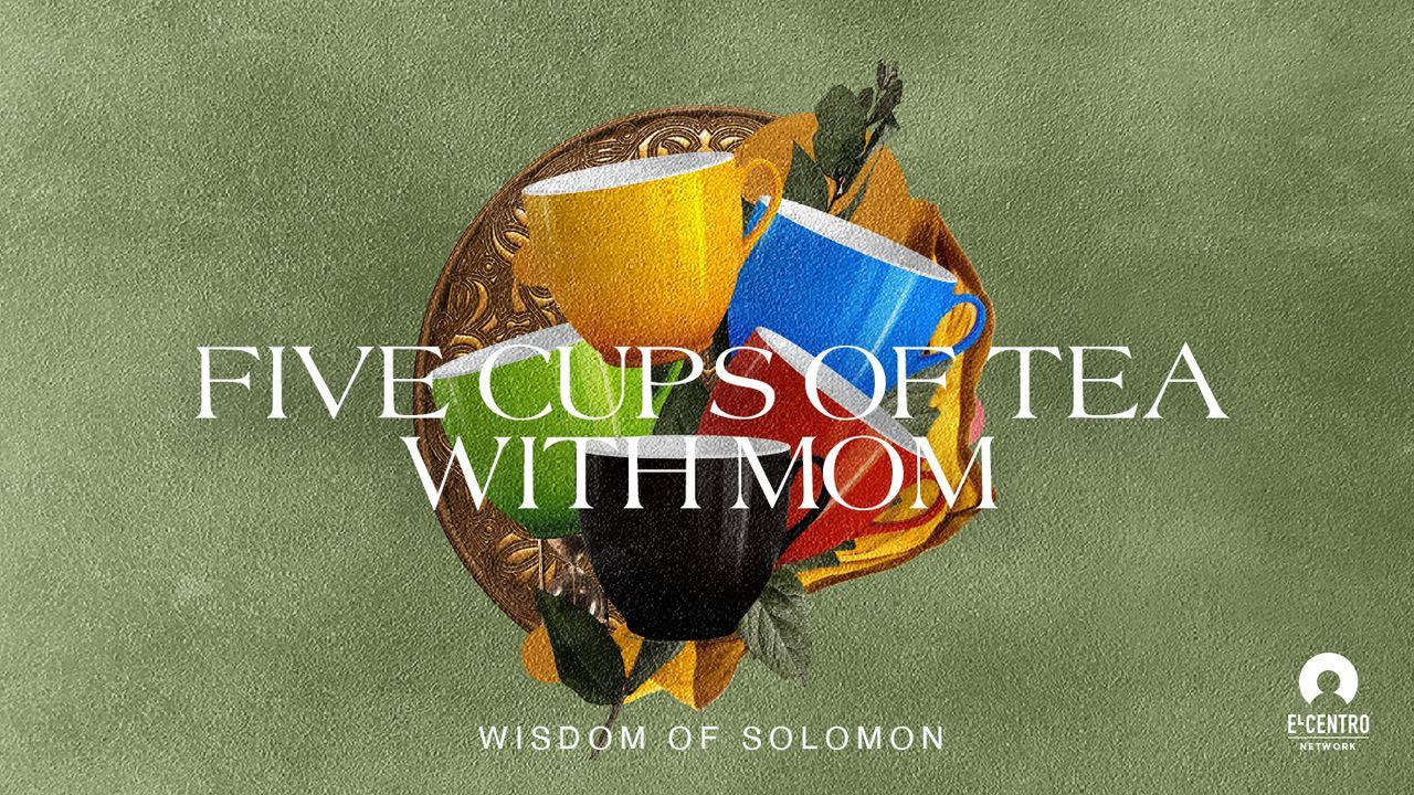 [Wisdom of Solomon] Five Cups of Tea With Mom