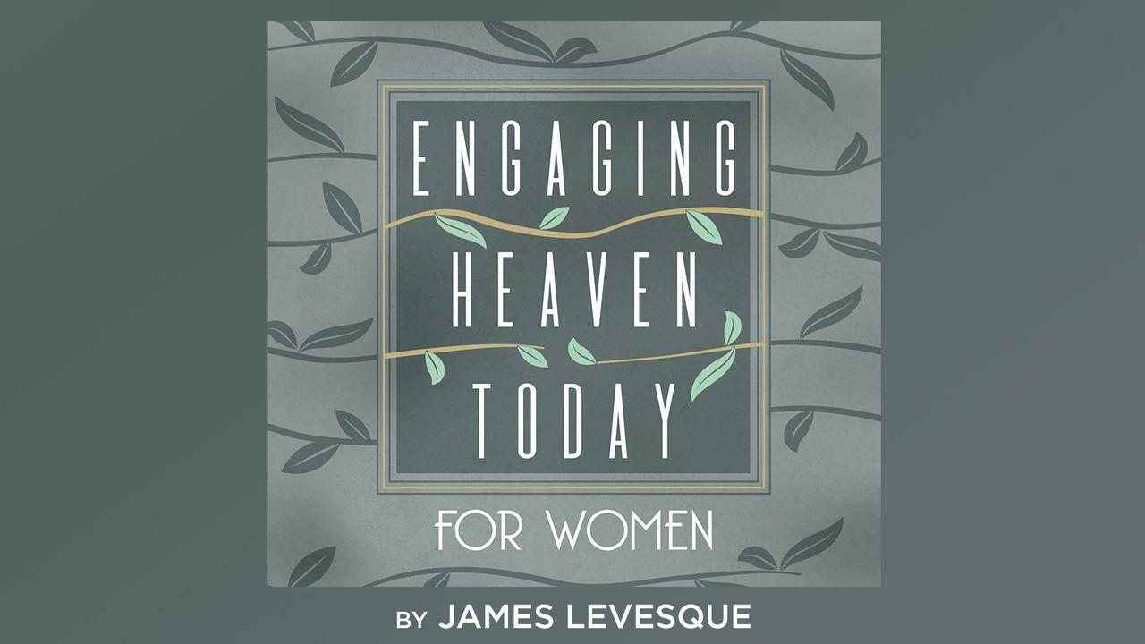 Engaging Heaven Today for Women