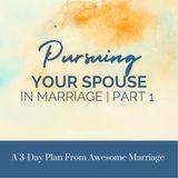 Pursuing Your Spouse in Marriage | Part 1
