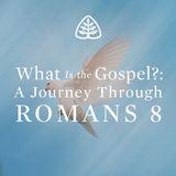 What Is the Gospel?: A Journey Through Romans 8