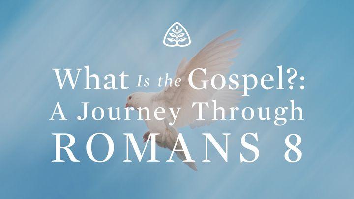 What Is the Gospel?: A Journey Through Romans 8