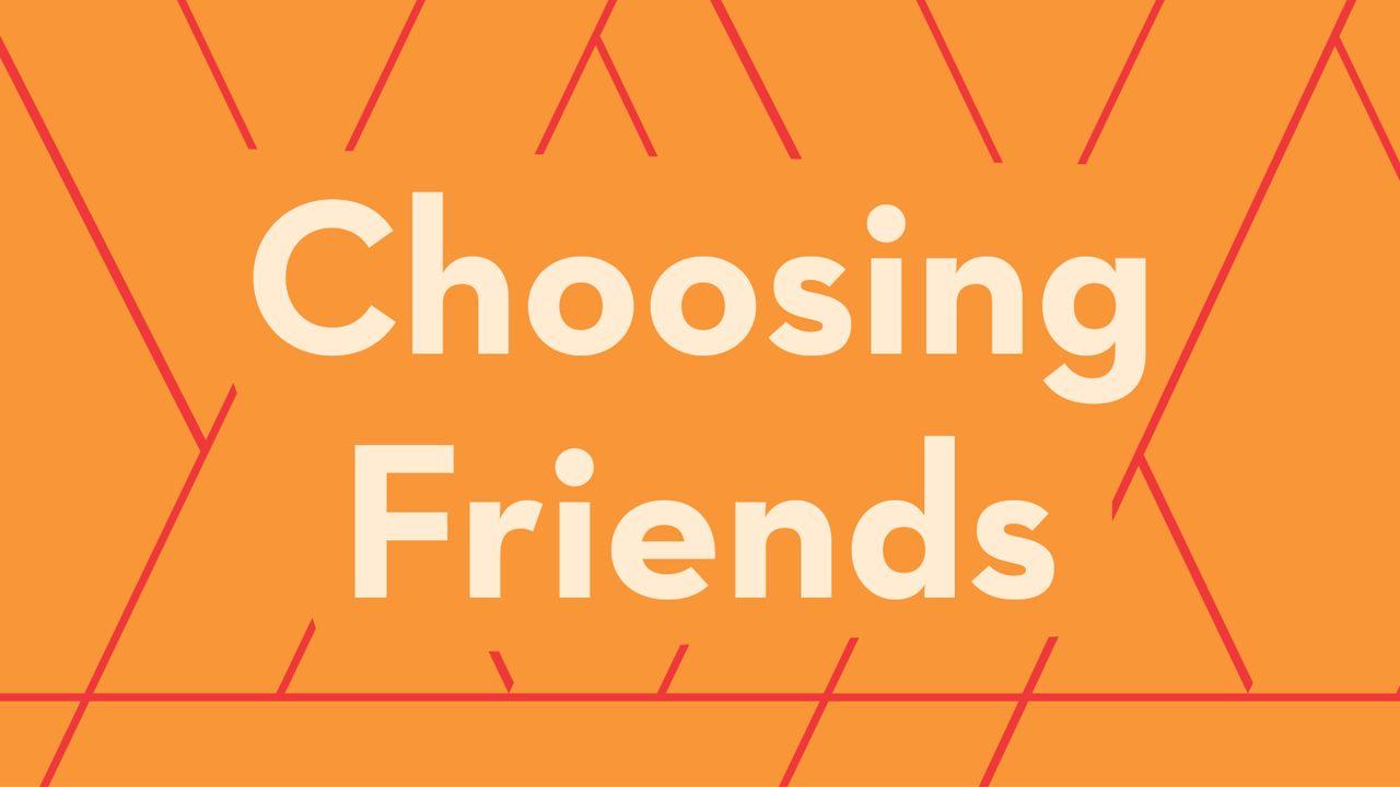 Choosing Friends