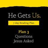 He Gets Us: Questions Jesus Asked  | Plan 3