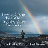 How to Cling to Hope When Troubles Come Your Way