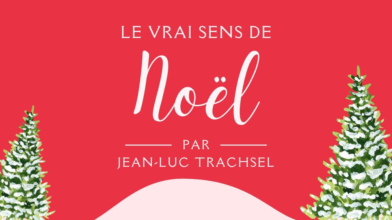 Le vrai sens de Noël - Jean-Luc Trachsel