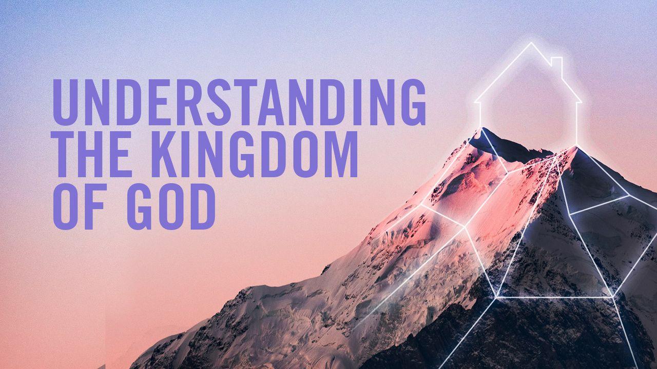 Understanding the Kingdom of God