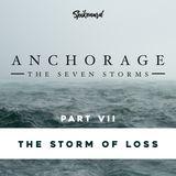 Anchorage: The Storm of Loss | Part 7 of 8
