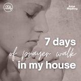 7 Days of Prayer Walk in My House