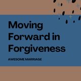 Moving Forward in Forgiveness
